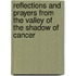 Reflections And Prayers From The Valley Of The Shadow Of Cancer