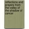 Reflections And Prayers From The Valley Of The Shadow Of Cancer by Eleanor M. Bouwman