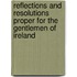 Reflections And Resolutions Proper For The Gentlemen Of Ireland