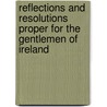 Reflections And Resolutions Proper For The Gentlemen Of Ireland by Samuel Madden