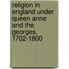 Religion In England Under Queen Anne And The Georges, 1702-1800 door John Stroughton