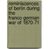 Reminiscences Of Berlin During The Franco-German War Of 1870-71
