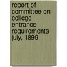 Report Of Committee On College Entrance Requirements July, 1899 door National Educat