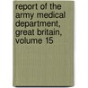Report Of The Army Medical Department, Great Britain, Volume 15 by Unknown