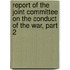 Report Of The Joint Committee On The Conduct Of The War, Part 2