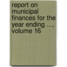 Report On Municipal Finances For The Year Ending ..., Volume 16 door State Iowa. Auditor O