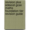 Revision Plus Edexcel Gcse Maths Foundation Tier Revision Guide door Onbekend