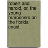 Robert And Harold, Or, The Young Marooners On The Florida Coast door Francis Robert Goulding