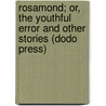Rosamond; Or, the Youthful Error and Other Stories (Dodo Press) door Mary J. Holmes