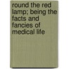 Round The Red Lamp; Being The Facts And Fancies Of Medical Life door Sir Arthur Conan Doyle