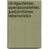 Röntgenfehler, Operationsfehler, Justizirrtümer, Lebensrisiko door Rosemarie Damberg