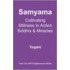 Samyama - Cultivating Stillness In Action, Siddhis And Miracles