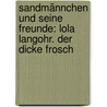 Sandmännchen und seine Freunde: Lola Langohr. Der dicke Frosch door Onbekend