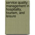 Service Quality Management in Hospitality, Tourism, and Leisure