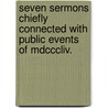 Seven Sermons Chiefly Connected With Public Events Of Mdcccliv. door George Edward Lynch Cotton