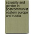 Sexuality and Gender in Postcommunist Eastern Europe and Russia