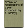 Sirenia; Or, Recollections Of A Past Existence. [By B. Lumley.] by Benjamin Lumley