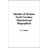 Sketches Of Western North Carolina, Historical And Biographical by L.C. Hunter