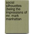 Social Silhouettes (Being The Impressions Of Mr. Mark Manhattan