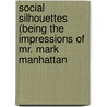 Social Silhouettes (Being The Impressions Of Mr. Mark Manhattan door Edgar Fawcett