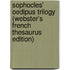 Sophocles' Oedipus Trilogy (Webster's French Thesaurus Edition)