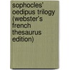 Sophocles' Oedipus Trilogy (Webster's French Thesaurus Edition) door Reference Icon Reference