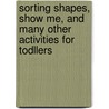 Sorting Shapes, Show Me, and Many Other Activities for Todllers door Terri Swim