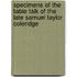 Specimens Of The Table Talk Of The Late Samuel Taylor Coleridge