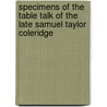Specimens Of The Table Talk Of The Late Samuel Taylor Coleridge door Samuel Taylor Colebridge