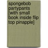 SpongeBob PartyPants [With Small Book Inside Flip Top Pinapple] by Orli Zuravicky