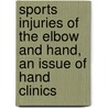 Sports Injuries Of The Elbow And Hand, An Issue Of Hand Clinics door William Geissler