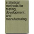 Statistical Methods for Testing, Development, and Manufacturing