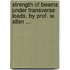 Strength Of Beams Under Transverse Loads. By Prof. W. Allan ...