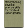 Strengthening Physical Science Skills for Middle & Upper Grades door Myrl Shireman