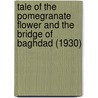 Tale Of The Pomegranate Flower And The Bridge Of Baghdad (1930) by Unknown