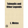 Talmudic And Other Legends; Facts And Fictions From Olden Times door Louis Weiss