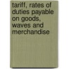 Tariff, Rates Of Duties Payable On Goods, Waves And Merchandise door Ed Ogden