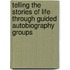 Telling the Stories of Life Through Guided Autobiography Groups
