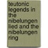Teutonic Legends In The Nibelungen Lied And The Nibelungen Ring