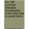 The 106 Common Mistakes Homebuyers Make (And How To Avoid Them) door Gary W. Eldred