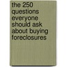 The 250 Questions Everyone Should Ask About Buying Foreclosures by Lita Epstein