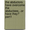 The Abductors Have Overcome the Abductees...or Have They? Part1 by Paola Corsanego