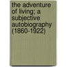 The Adventure Of Living; A Subjective Autobiography (1860-1922) door John St. Loe Strachey