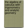 The Algebra Of Calculus With Trigonometry And Analytic Geometry door Ron Larson