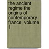 The Ancient Regime The Origins Of Contemporary France, Volume 1 by Hippolyte Aldophe Taine
