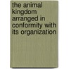 The Animal Kingdom Arranged In Conformity With Its Organization door Onbekend