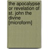 The Apocalypse Or Revelation Of St. John The Divine [Microform] door W. Stone