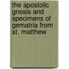 The Apostolic Gnosis And Specimens Of Gematria From St. Matthew door Thomas Simcox Lea