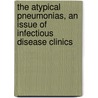 The Atypical Pneumonias, An Issue Of Infectious Disease Clinics door Burke Cunha