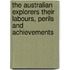 The Australian Explorers Their Labours, Perils And Achievements